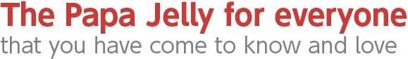 The Papa Jelly for everyone that you have come to know and love